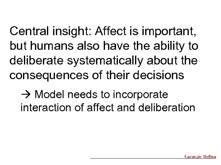 Central insight: Affect is important, but humans also have the ability to deliberate systematically