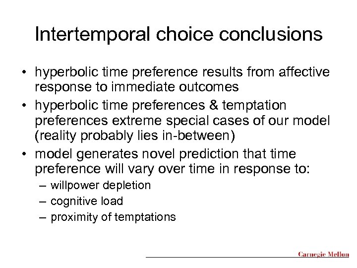 Intertemporal choice conclusions • hyperbolic time preference results from affective response to immediate outcomes