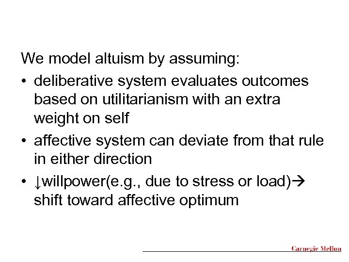 We model altuism by assuming: • deliberative system evaluates outcomes based on utilitarianism with