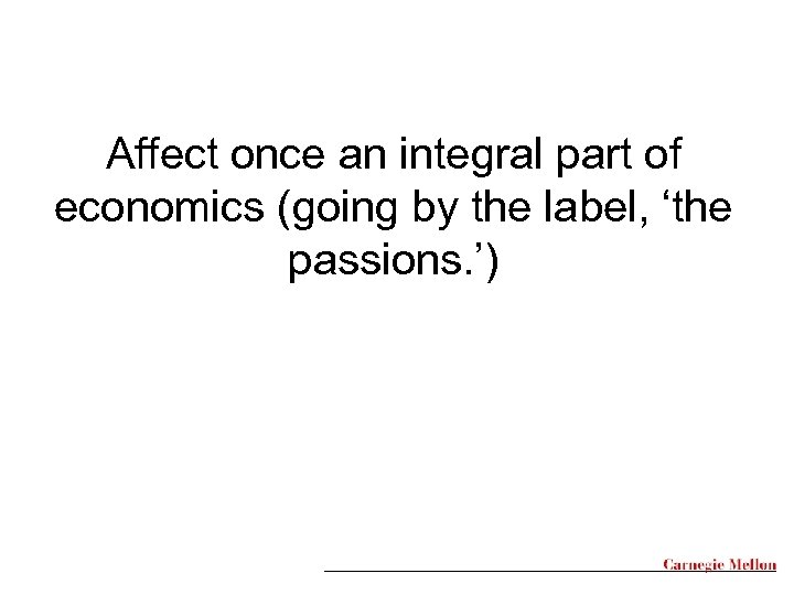 Affect once an integral part of economics (going by the label, ‘the passions. ’)
