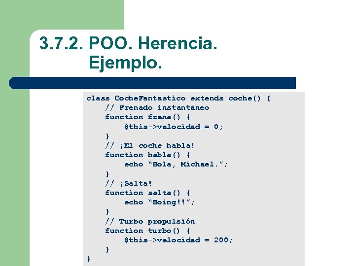  3. 7. 2. POO. Herencia. Ejemplo. class Coche. Fantastico extends coche() { //