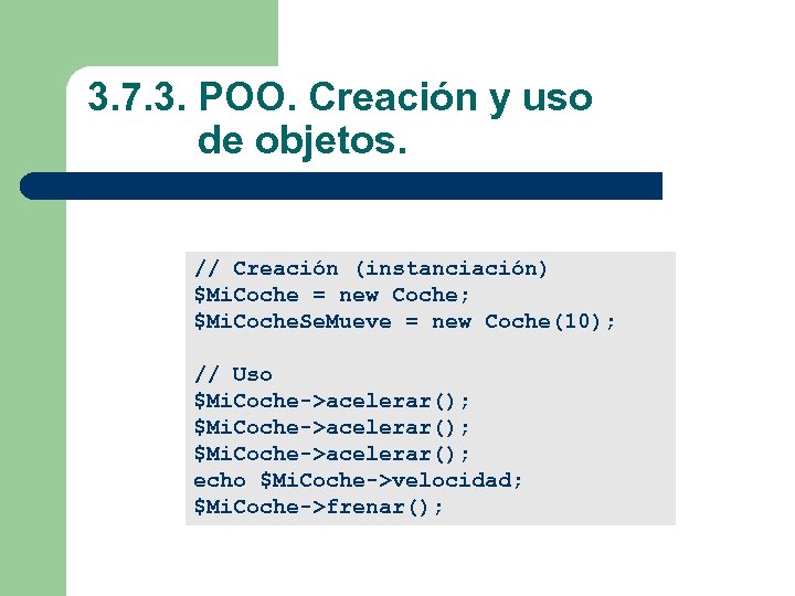 3. 7. 3. POO. Creación y uso de objetos. // Creación (instanciación) $Mi. Coche