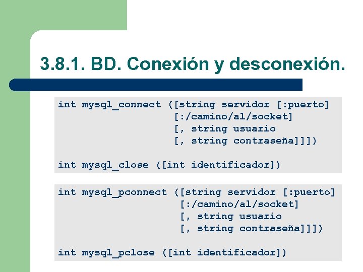 3. 8. 1. BD. Conexión y desconexión. int mysql_connect ([string servidor [: puerto] [: