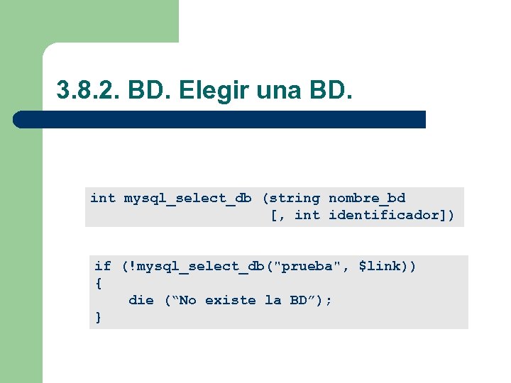 3. 8. 2. BD. Elegir una BD. int mysql_select_db (string nombre_bd [, int identificador])