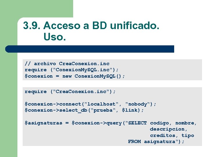 3. 9. Acceso a BD unificado. Uso. // archivo Crea. Conexion. inc require (