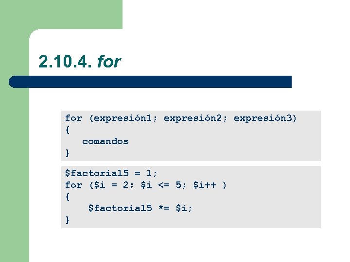 2. 10. 4. for (expresión 1; expresión 2; expresión 3) { comandos } $factorial