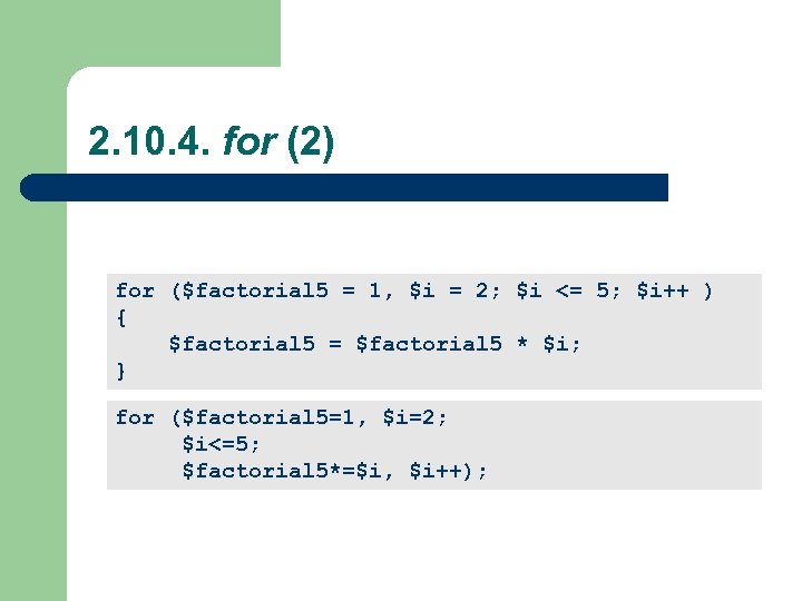  2. 10. 4. for (2) for ($factorial 5 = 1, $i = 2;