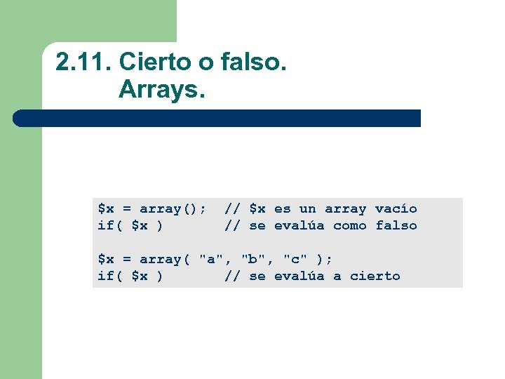 2. 11. Cierto o falso. Arrays. $x = array(); // $x es un array