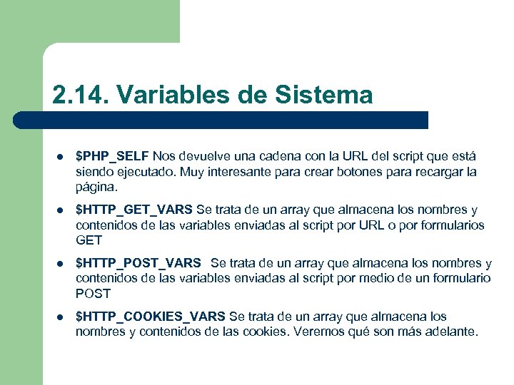 2. 14. Variables de Sistema l $PHP_SELF Nos devuelve una cadena con la URL