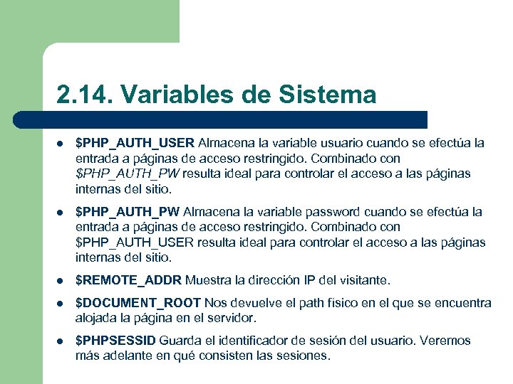 2. 14. Variables de Sistema l $PHP_AUTH_USER Almacena la variable usuario cuando se efectúa