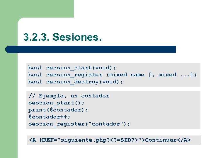 3. 2. 3. Sesiones. bool session_start(void); bool session_register (mixed name [, mixed. . .