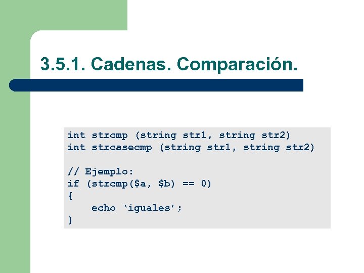 3. 5. 1. Cadenas. Comparación. int strcmp (string str 1, string str 2) int