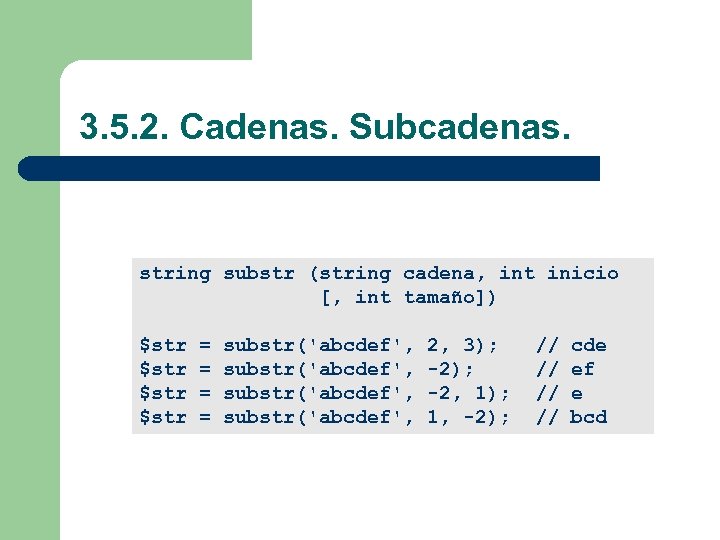 3. 5. 2. Cadenas. Subcadenas. string substr (string cadena, int inicio [, int tamaño])