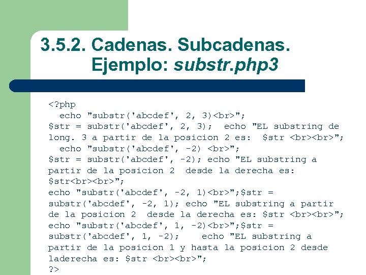 3. 5. 2. Cadenas. Subcadenas. Ejemplo: substr. php 3 <? php echo 