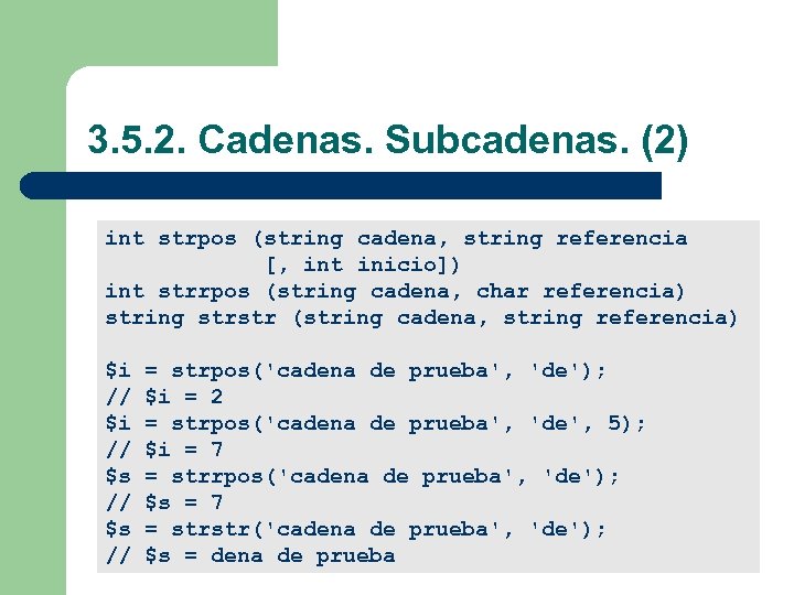 3. 5. 2. Cadenas. Subcadenas. (2) int strpos (string cadena, string referencia [, int