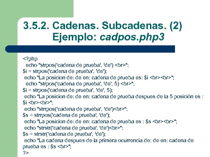 3. 5. 2. Cadenas. Subcadenas. (2) Ejemplo: cadpos. php 3 <? php echo 