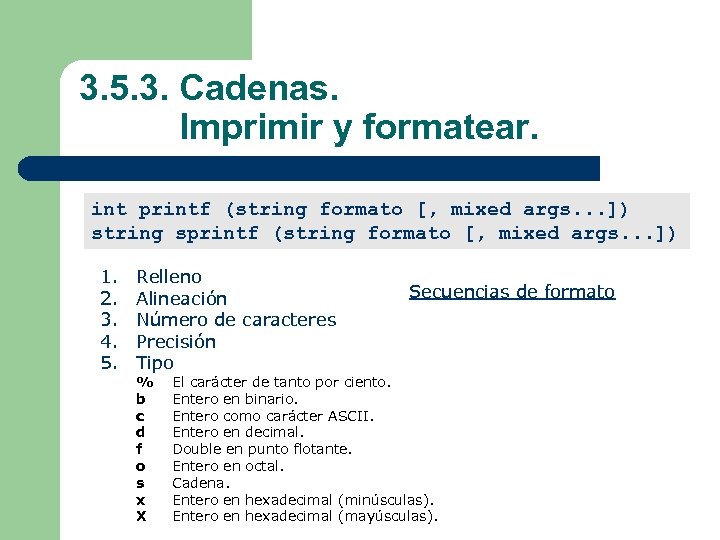 3. 5. 3. Cadenas. Imprimir y formatear. int printf (string formato [, mixed args.