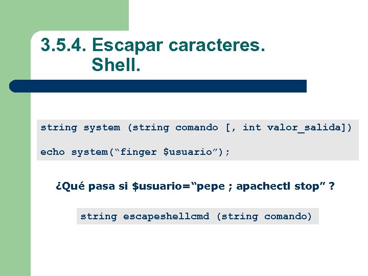 3. 5. 4. Escapar caracteres. Shell. string system (string comando [, int valor_salida]) echo