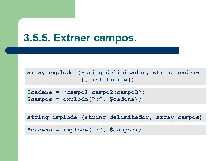 3. 5. 5. Extraer campos. array explode (string delimitador, string cadena [, int límite])