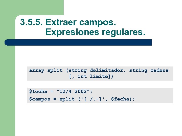 3. 5. 5. Extraer campos. Expresiones regulares. array split (string delimitador, string cadena [,