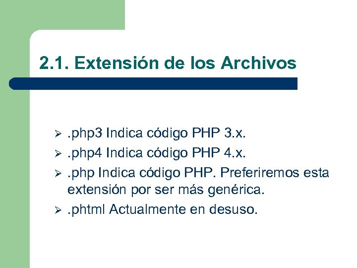 2. 1. Extensión de los Archivos Ø Ø . php 3 Indica código PHP
