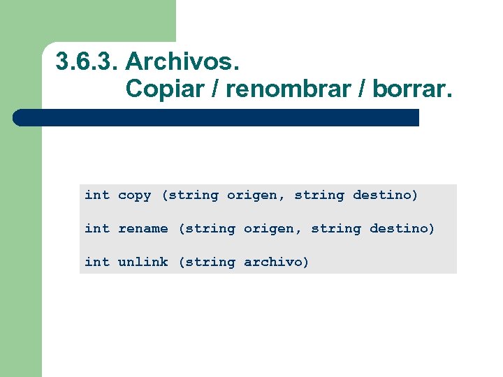 3. 6. 3. Archivos. Copiar / renombrar / borrar. int copy (string origen, string