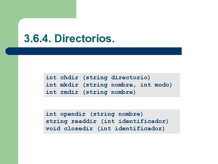 3. 6. 4. Directorios. int chdir (string directorio) int mkdir (string nombre, int modo)