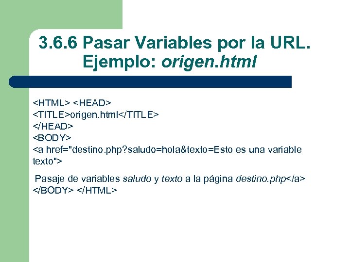 3. 6. 6 Pasar Variables por la URL. Ejemplo: origen. html <HTML> <HEAD> <TITLE>origen.