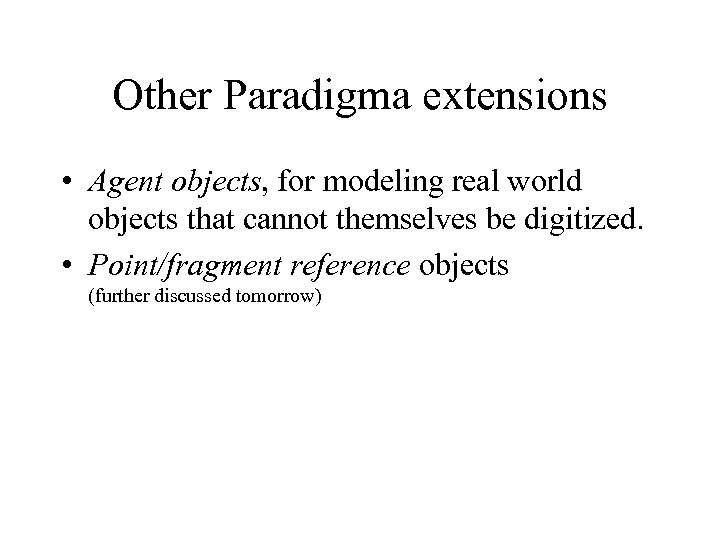 Other Paradigma extensions • Agent objects, for modeling real world objects that cannot themselves