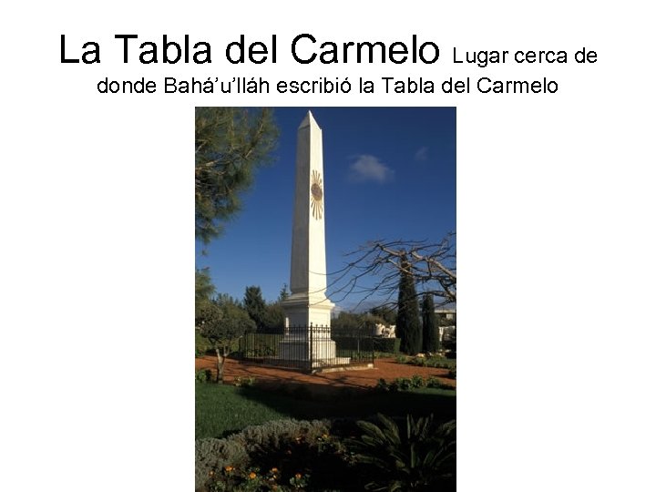La Tabla del Carmelo Lugar cerca de donde Bahá’u’lláh escribió la Tabla del Carmelo
