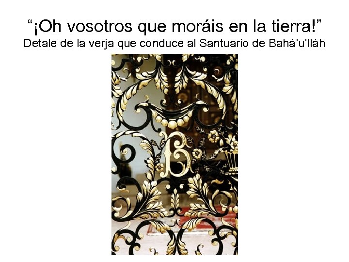 “¡Oh vosotros que moráis en la tierra!” Detale de la verja que conduce al