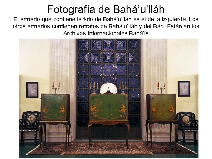 Fotografía de Bahá’u’lláh El armario que contiene la foto de Bahá’u’lláh es el de