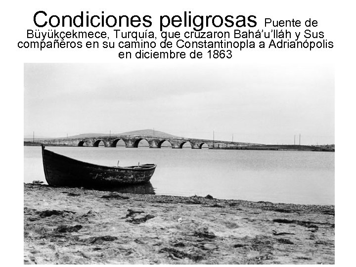 Condiciones peligrosas Puente de Büyükçekmece, Turquía, que cruzaron Bahá’u’lláh y Sus compañeros en su