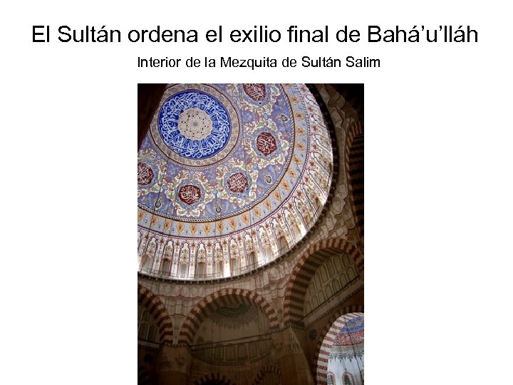 El Sultán ordena el exilio final de Bahá’u’lláh Interior de la Mezquita de Sultán