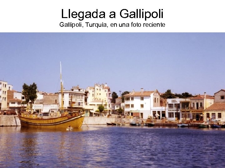 Llegada a Gallipoli, Turquía, en una foto reciente 