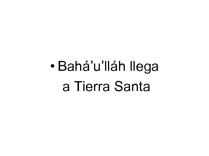  • Bahá’u’lláh llega a Tierra Santa 