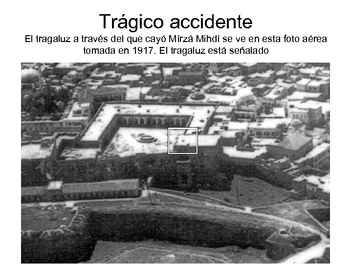 Trágico accidente El tragaluz a través del que cayó Mírzá Mihdí se ve en