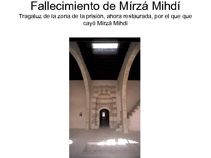 Fallecimiento de Mírzá Mihdí Tragaluz de la zona de la prisión, ahora restaurada, por