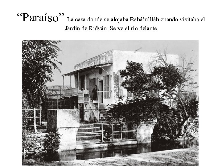 “Paraíso” La casa donde se alojaba Bahá’u’lláh cuando visitaba el Jardín de Riḍván. Se