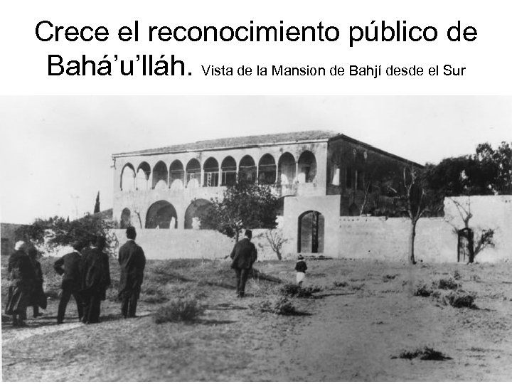 Crece el reconocimiento público de Bahá’u’lláh. Vista de la Mansion de Bahjí desde el