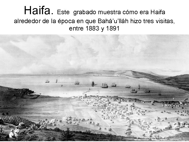 Haifa. Este grabado muestra cómo era Haifa alrededor de la época en que Bahá’u’lláh