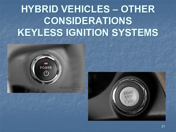 HYBRID VEHICLES – OTHER CONSIDERATIONS KEYLESS IGNITION SYSTEMS 21 