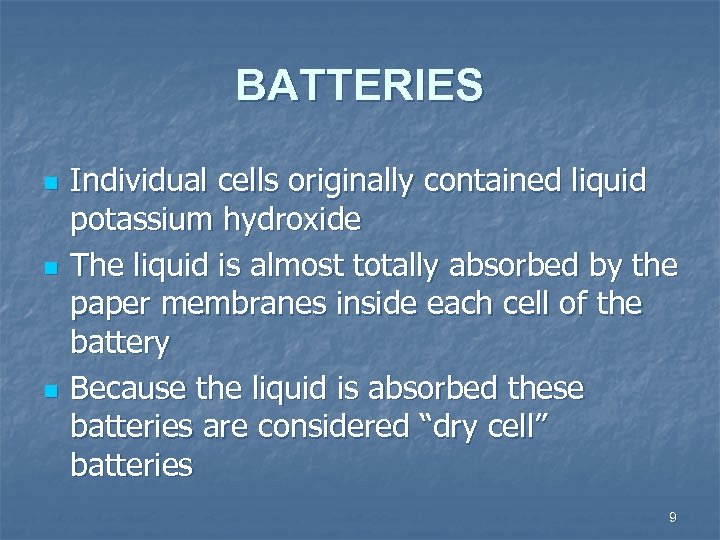 BATTERIES n n n Individual cells originally contained liquid potassium hydroxide The liquid is