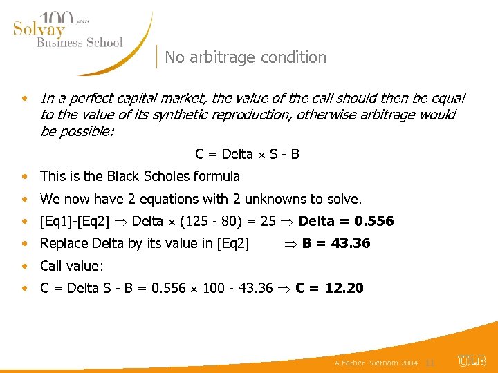 No arbitrage condition • In a perfect capital market, the value of the call
