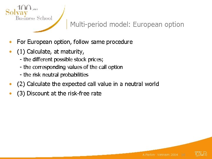 Multi-period model: European option • For European option, follow same procedure • (1) Calculate,