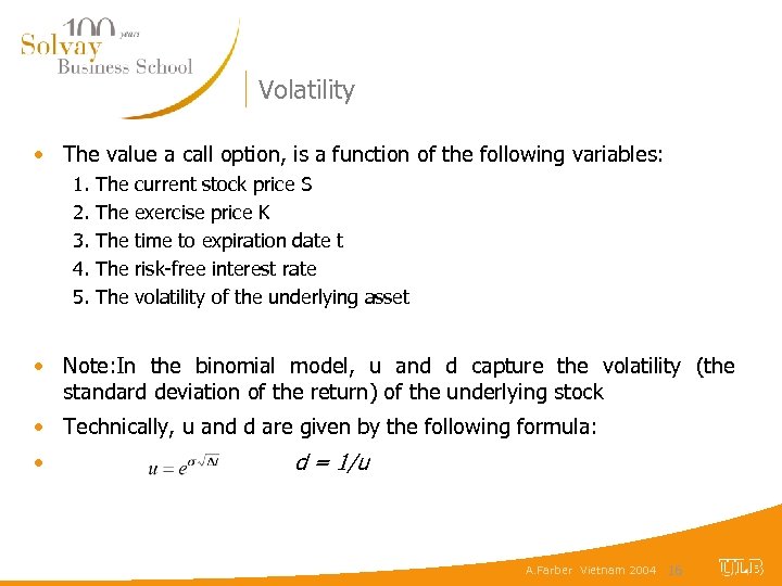 Volatility • The value a call option, is a function of the following variables: