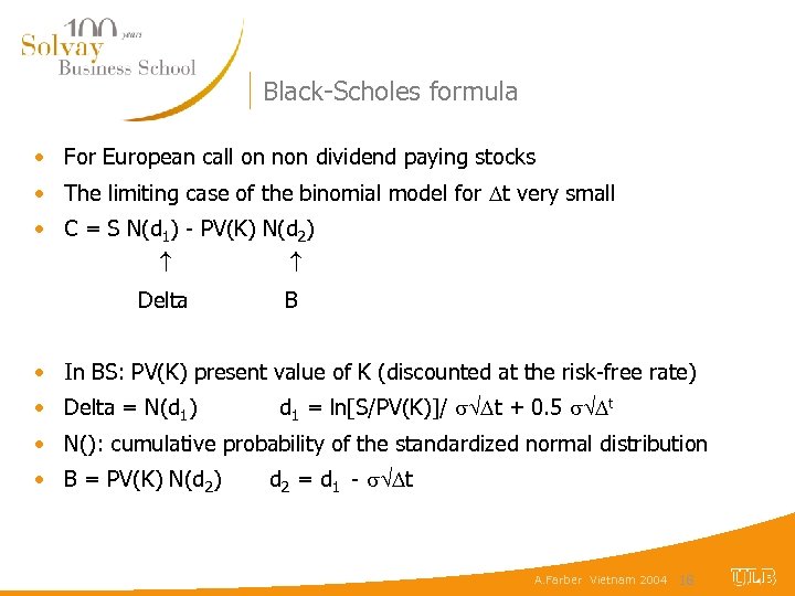 Black-Scholes formula • For European call on non dividend paying stocks • The limiting