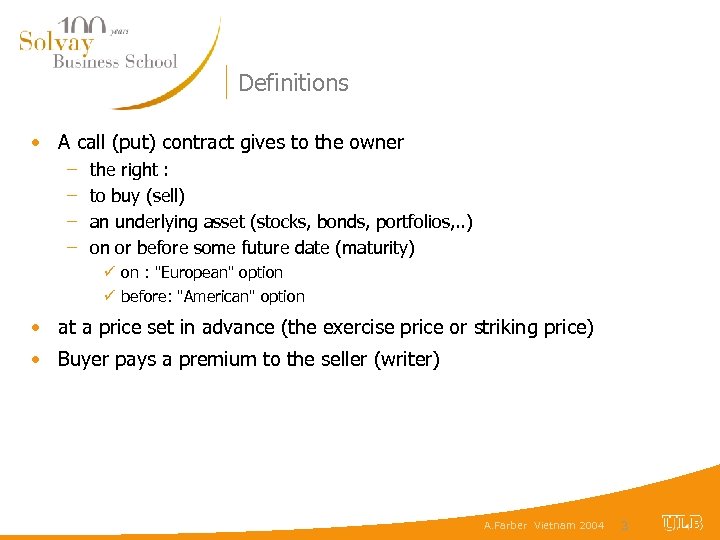 Definitions • A call (put) contract gives to the owner – – the right