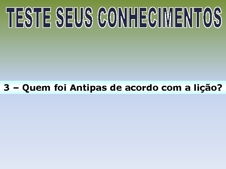 3 – Quem foi Antipas de acordo com a lição? 