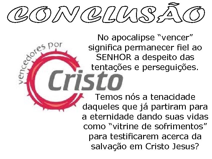 No apocalipse “vencer” significa permanecer fiel ao SENHOR a despeito das tentações e perseguições.